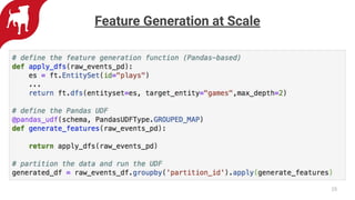 25
Feature Generation at Scale
 