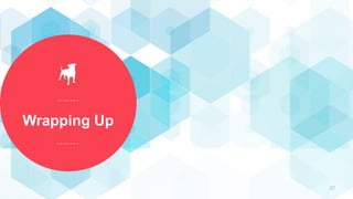 Wrapping Up
27
 