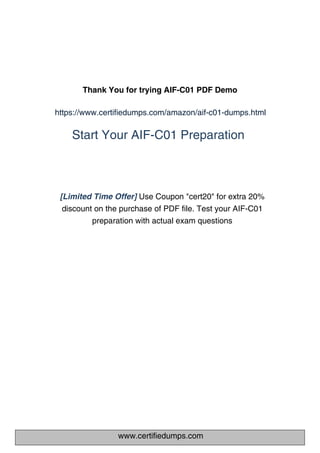 www.certifiedumps.com
Thank You for trying AIF-C01 PDF Demo
https://www.certifiedumps.com/amazon/aif-c01-dumps.html
[Limited Time Offer] Use Coupon "cert20" for extra 20%
discount on the purchase of PDF file. Test your AIF-C01
preparation with actual exam questions
Start Your AIF-C01 Preparation
 