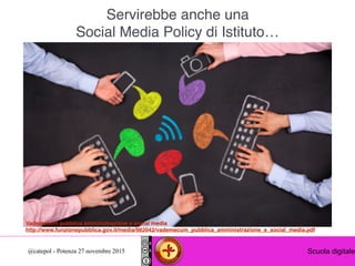 Digital communication@catepol - Potenza 27 novembre 2015 Scuola digitale
Vademecum pubblica amministrazione e social media...