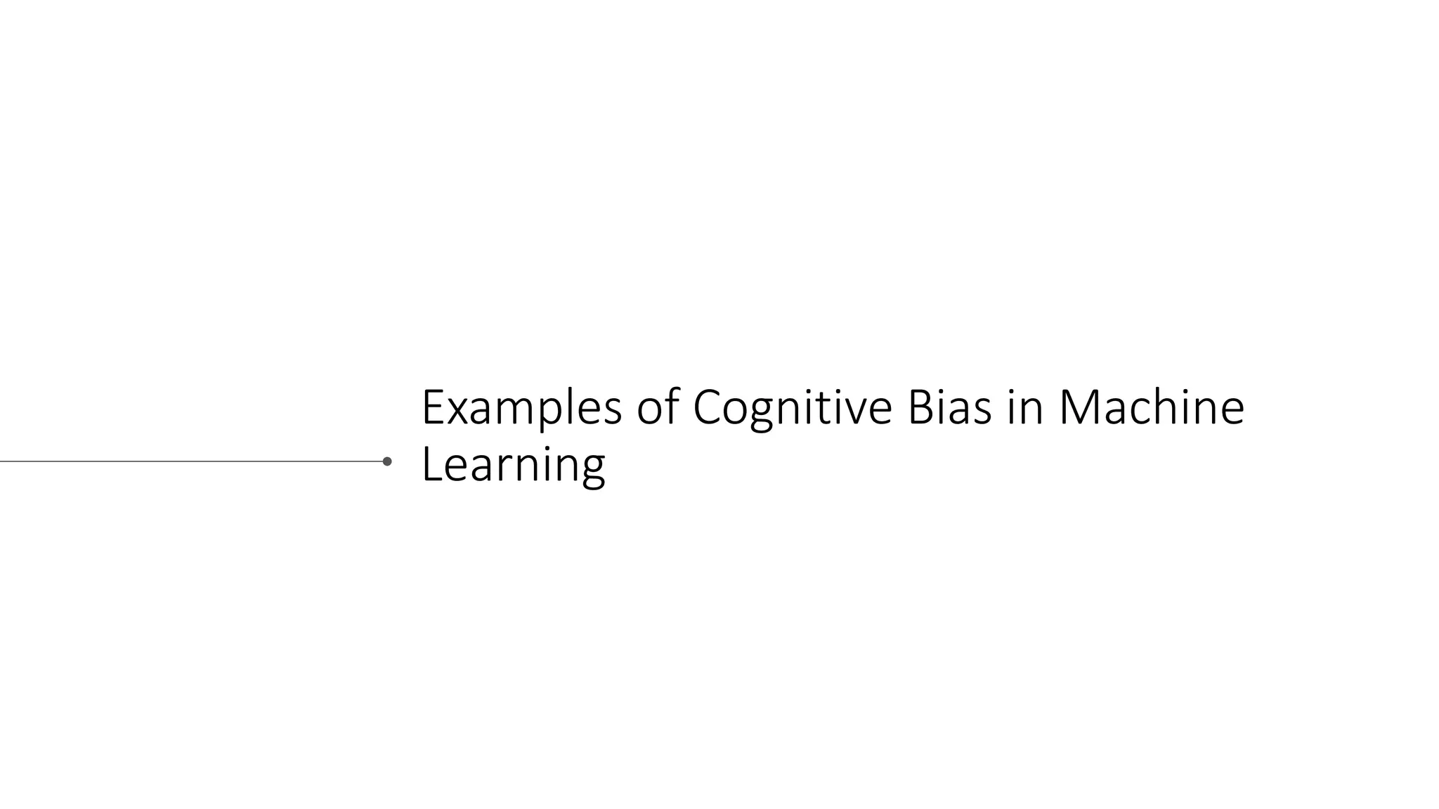Examples of Cognitive Bias in Machine
Learning
 