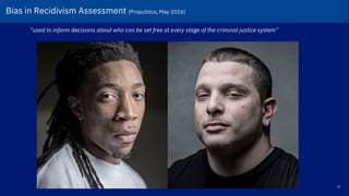 22
“used to inform decisions about who can be set free at every stage of the criminal justice system”
Bias in Recidivism Assessment (Propublica, May 2016)!
 