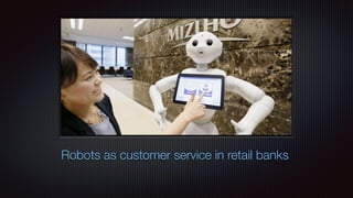 Robots as customer service in retail banks
 