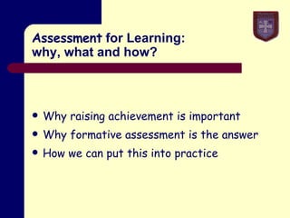 Assessment  for Learning: why, what and how? ,[object Object],[object Object],[object Object]