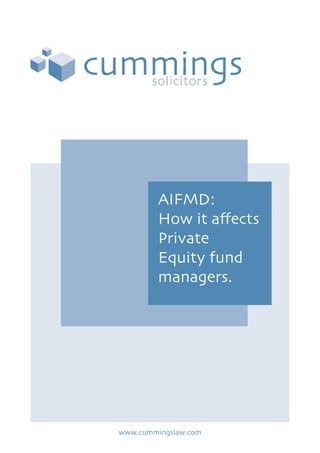 AIFMD:
How it affects
Private
Equity fund
managers.
www.cummingslaw.com
 