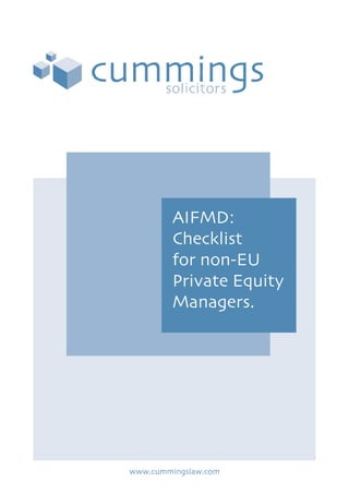 AIFMD:
Checklist
for non-EU
Private Equity
Managers.
www.cummingslaw.com
 