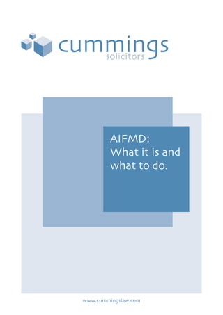 AIFMD:
What it is and
what to do.
www.cummingslaw.com
 