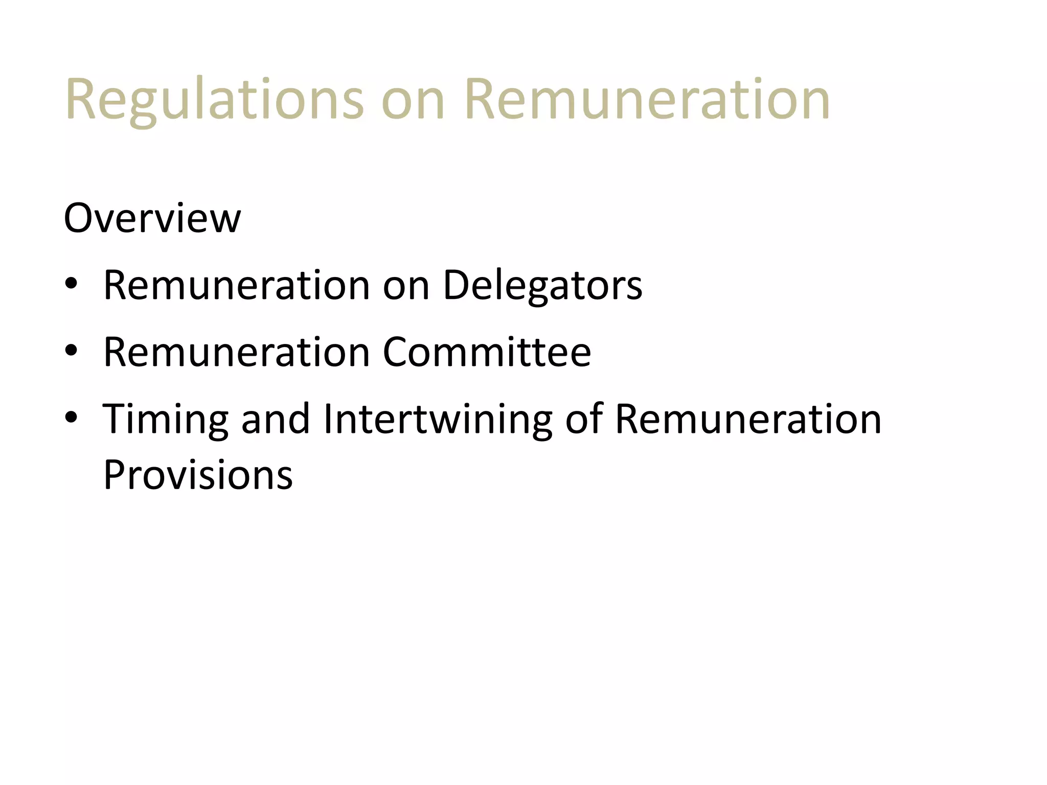 Regulations on Remuneration
Overview
• Remuneration on Delegators
• Remuneration Committee
• Timing and Intertwining of Remuneration
Provisions
 