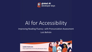 AI for Accessibility
Improving Reading Fluency with Pronunciation Assessment
Luis Beltrán
 