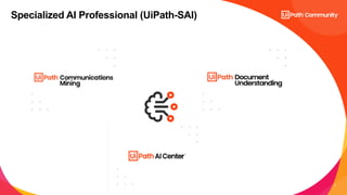 7
Specialized AI Professional (UiPath-SAI)
 