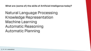 BY - NC - nicolamattina.it
What are (some of) the skills of Artiﬁcial Intelligence today?
Natural Language Processing
Know...