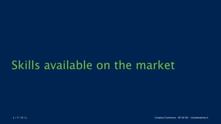 L 4 T 3 R 4 L Creative Commons - BY SA NC - nicolamattina.it
Skills available on the market
 