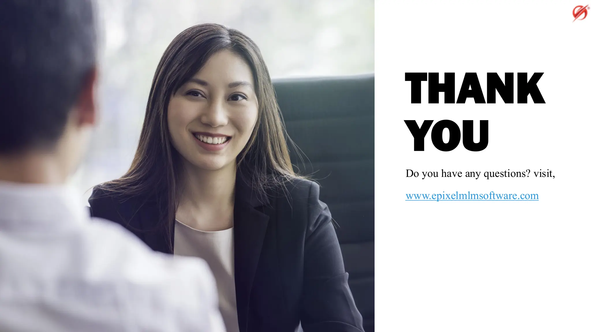 THANK
YOU
Do you have any questions? visit,
www.epixelmlmsoftware.com
 