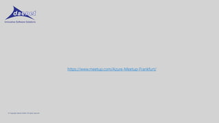 © Copyright daenet GmbH. All rights reserved.
https://www.meetup.com/Azure-Meetup-Frankfurt/
 
