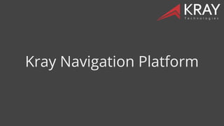 Kray Navigation Platform
 