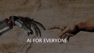 AI FOR EVERYONE
 