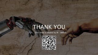 THANK YOU
[This slide is created by AI – Hello!]
 