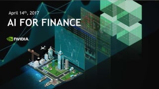 AI FOR FINANCE
April 14th, 2017
 