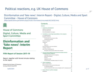 Disinformation and ‘fake news’: Interim Report - Digital, Culture, Media and Sport
Committee - House of Commons
(https://publications.parliament.uk/pa/cm201719/cmselect/cmcumeds/363/36302.htm)
Political reactions, e.g. UK House of Commons
16/03/2019 Frank Kienle p. 17
 