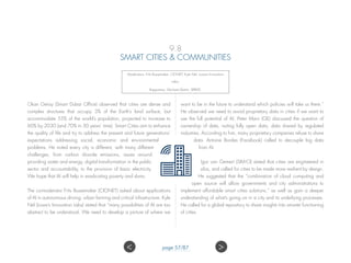 9.8
SMART CITIES  COMMUNITIES
Moderators: Frits Bussemaker, CIONET; Kyle Nel, Lowe’s Innovation
Labs;
Rapporteur: Michael Martin, XPRIZE.
Okan Geray (Smart Dubai Office) observed that cities are dense and
complex structures that occupy 3% of the Earth’s land surface, but
accommodate 55% of the world’s population, projected to increase to
60% by 2030 (and 70% in 30 years’ time). Smart Cities aim to enhance
the quality of life and try to address the present and future generations’
expectations addressing social, economic and environmental
problems. He noted every city is different, with many different
challenges, from carbon dioxide emissions, issues around
providing water and energy, digital transformation in the public
sector and accountability, to the provision of basic electricity.
We hope that AI will help in eradicating poverty and slums.
The co-moderator Frits Bussemaker (CIONET) asked about applications
of AI in autonomous driving, urban farming and critical infrastructure. Kyle
Nel (Lowe’s Innovation Labs) stated that “many possibilities of AI are too
abstract to be understood. We need to develop a picture of where we
want to be in the future to understand which policies will take us there.”
He observed we need to avoid proprietary data in cities if we want to
use the full potential of AI. Peter Marx (GE) discussed the question of
ownership of data, noting fully open data, data shared by regulated
industries. According to him, many proprietary companies refuse to share
data. Antoine Bordes (Facebook) called to decouple big data
from AI.
Igor van Gemert (SIM-CI) stated that cities are engineered in
silos, and called for cities to be made more resilient by design.
He suggested that the “combination of cloud computing and
open source will allow governments and city administrations to
implement affordable smart cities solutions,” as well as gain a deeper
understanding of what’s going on in a city and its underlying processes.
He called for a global repository to share insights into smarter functioning
of cities.
 page 57/87
 