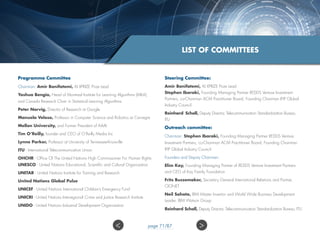 Programme Committee
Chairman​: Amir Banifatemi, AI XPRIZE Prize Lead​
Yoshua Bengio, Head of Montreal Institute for Learning Algorithms (MILA),
and Canada Research Chair in Statistical Learning Algorithms
Peter Norvig, Director of Research at Google​​​
Manuela Veloso, Professor in Computer Science and Robotics ​at Carnegie
Mellon University, and Former President of AAAI
Tim O’Reilly, founder and CEO of O’Reilly Media Inc
Lynne Parker​, Professor at University of Tennessee-Knoxville
ITU - ​International Telecommunication Union
OHCHR - Office Of The United Nations High Commissioner For Human Rights
UNESCO - United Nations Educational, Scientific and Cultural Organization
UNITAR - United Nations Institute for Training and Research
United Nations Global Pulse
UNICEF - United Nations International Children’s Emergency Fund
UNICRI - United Nations Interregional Crime and Justice Research Institute
UNIDO - United Nations Industrial Development Organization
Steering Committee:
Amir Banifatemi, AI XPRIZE Prize Lead
Stephen Ibaraki, Founding Managing Partner REDDS Venture Investment
Partners, co-Chairman ACM Practitioner Board, Founding Chairman IFIP Global
Industry Council​​
Reinhard Scholl, Deputy Director, Telecommunication Standardization Bureau,
ITU
Outreach committee:
Chairman: Stephen Ibaraki, Founding Managing Partner REDDS Venture
Investment Partners, co-Chairman ACM Practitioner Board, Founding Chairman
IFIP Global Industry Council​​​
Founders and Deputy Chairmen:
​Elim Kay, Founding Managing Partner of REDDS Venture Investment Partners
and CEO of Kay Family Foundation​​
Frits Bussemaker, Secretary General International Relations and Partner,
CIONET
Neil Sahota, IBM Master Inventor and World Wide Business Development
Leader, IBM Watson Group
Reinhard Scholl, Deputy Director, Telecommunication Standardization Bureau, ITU
LIST OF COMMITTEES
 page 71/87
 