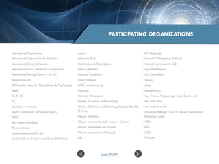 PARTICIPATING ORGANIZATIONS
International Organisation
International Organisation for Migration
International School of Geneva
International Space Medicine Consortium Inc.
International Training Centre of the ILO
Invenia Labs Ltd.
IPC-Facultés Libres de Philosophie et de Psychologie
Irdeto
Iris AI AS
ITC
Jacobacci e associati
Japan Science and Technology Agency
KAIST
Kay Family Foundation
Khosla Ventures
Lingmo International Pty Ltd
London School of Hyiene and Tropical Medicine
Lowe’s
Machines Room
Marchiafava  Marchiafava
Marinus Analytics
Maruzza Foundation
MassChallenge
MHC International Ltd
Microsoft
Microsoft AI+Research
Ministry of science and technology
Minstry of Science and Technology,People’s Republic
of China
Mission of Estonia
Mission permanente de la France à Genève
Mission permanente de l’Ukraine
Mission permanente du Portugal
MIT
MIT Media Lab
National ICT Regulatory Authority
National Law University Delhi
Natural Intelligence
NEC Corporation
Neopas
Nesta
NeuralMimicry
New Frontiers Engineering - Cisco Systems, Inc.
New York Times
New York University
Norwegian Refugee Council, Internal Displacement
Monitoring Centre
NTRA
nViso
OECD
OFCOM
 page 80/87
 