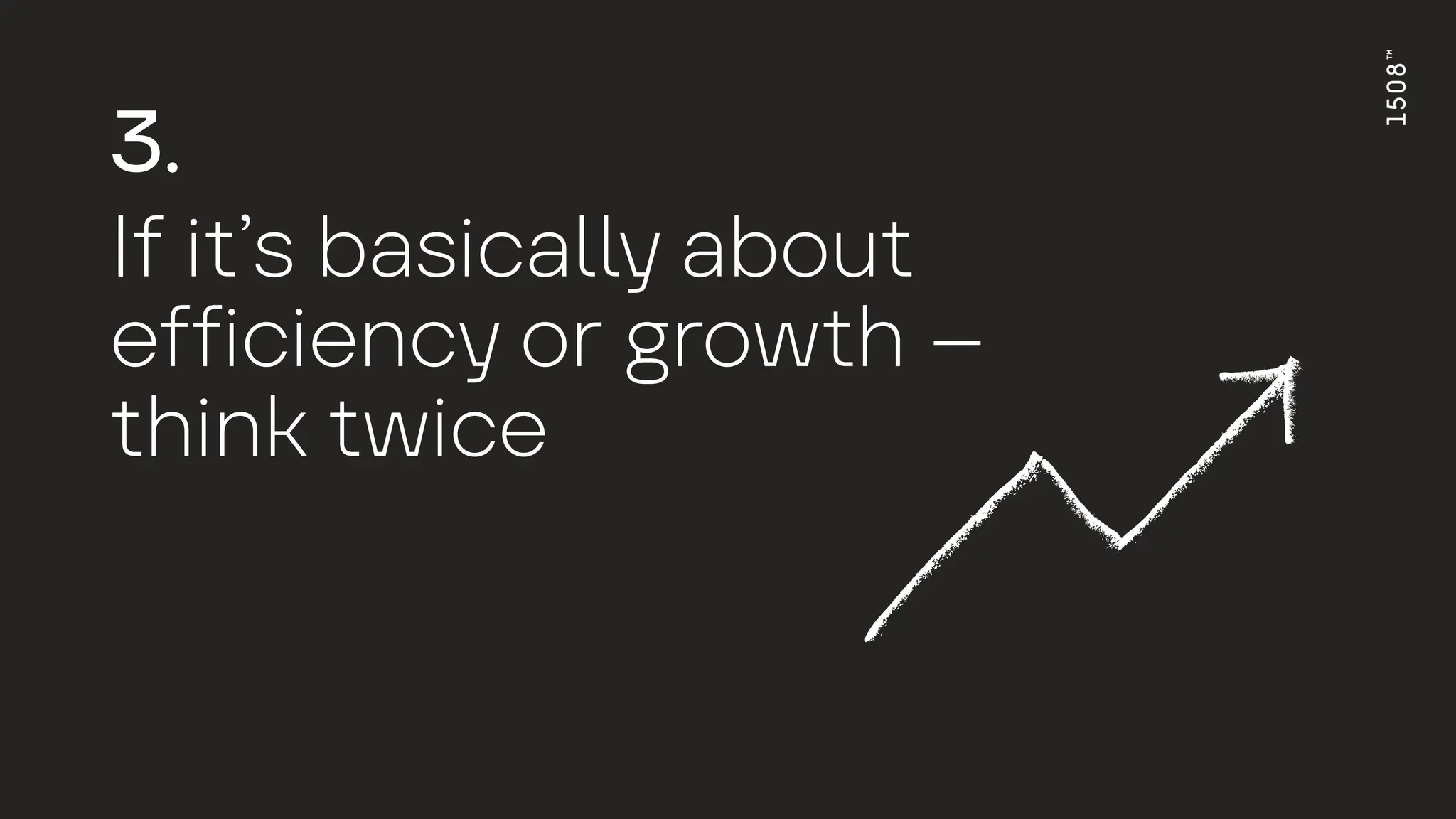 3.
I
f
i
t
’s b
a
sic
a
l
l
y
a
bou
t
e
f
f
icienc
y
or
g
row
t
h –
t
hink
t
wice
 