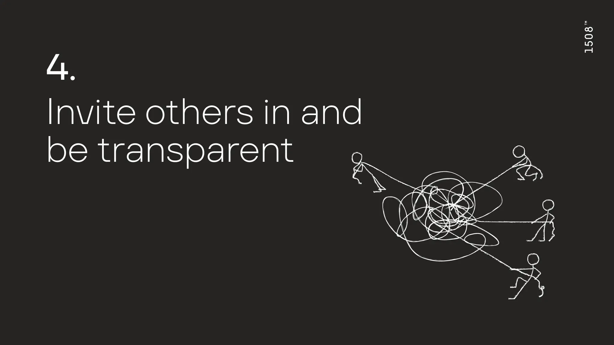 4.
Invi
t
e o
t
hers in
a
nd
be
t
r
a
nsp
a
ren
t
 