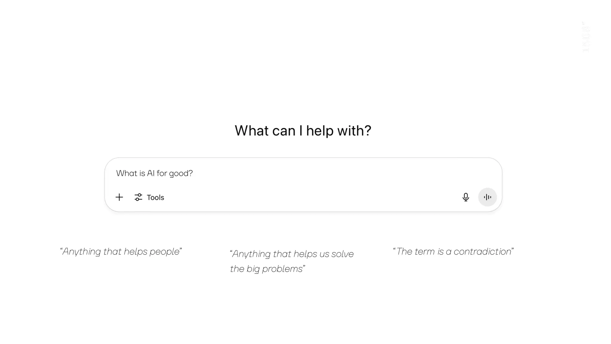 What is AI?
for good?
“Anything that helps people” “Anything that helps us solve
the big problems”
“The term is a contradiction”
 