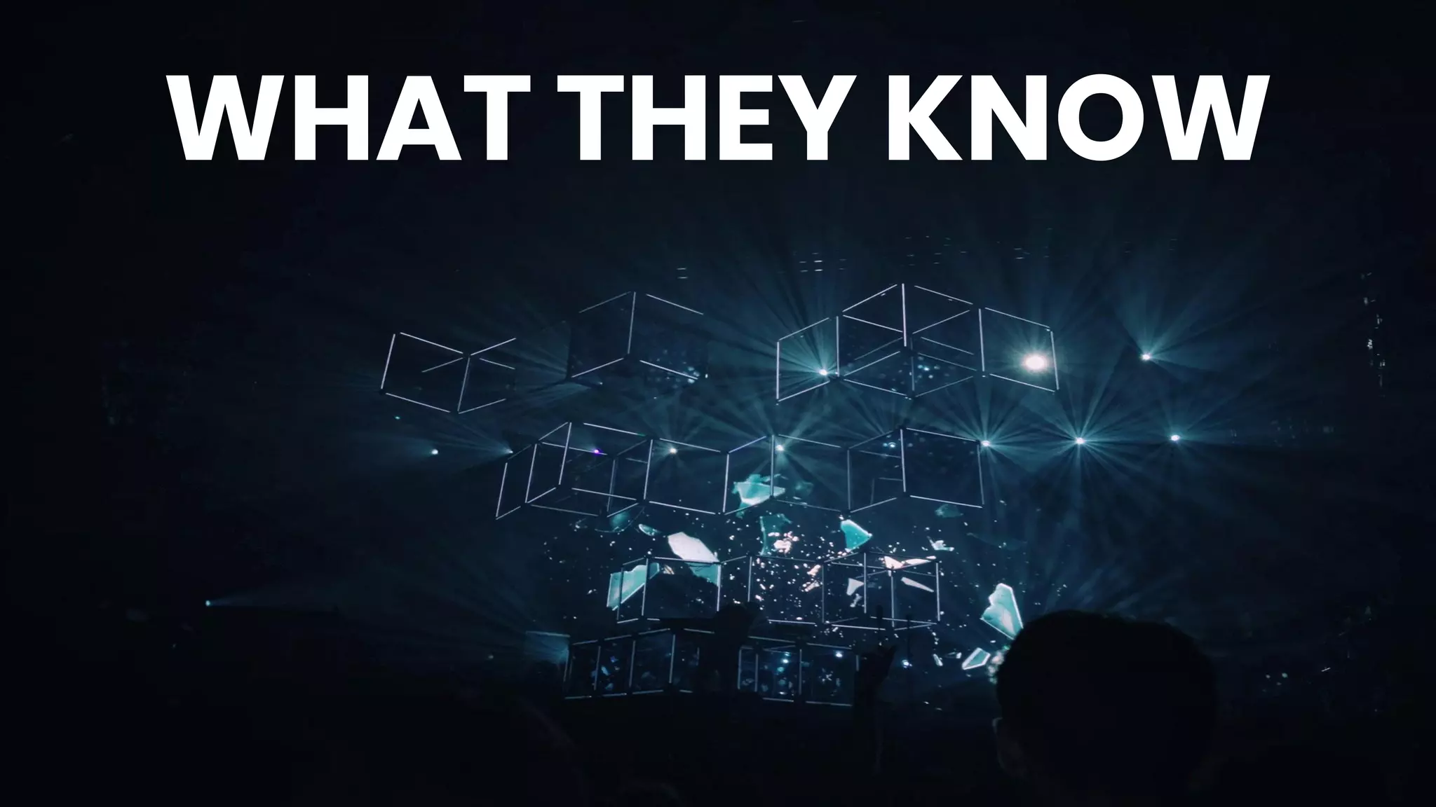 WHAT THEY KNOW
 
