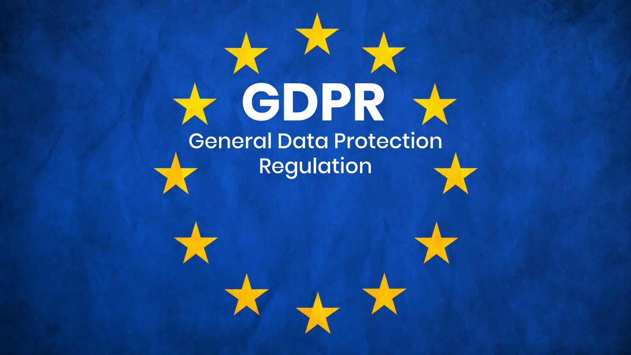 GDPR
General Data Protection
Regulation
 