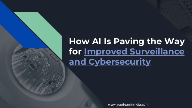 How AI Is Paving the Way
for Improved Surveillance
and Cybersecurity
www.yourteaminindia.com
 