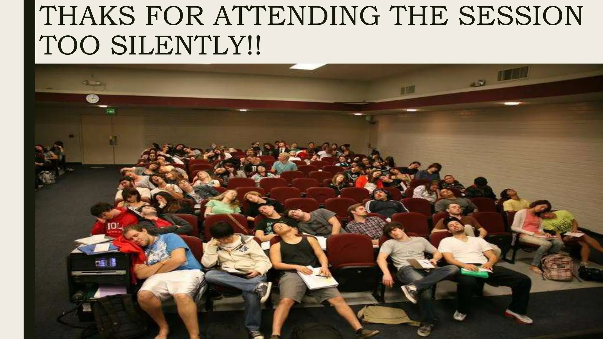 THAKS FOR ATTENDING THE SESSION
TOO SILENTLY!!
 