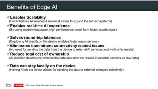 ✓Enables Scalability
(Decentralizes AI services & makes it easier to expand the IoT ecosystems)
✓Enables real-time AI expe...