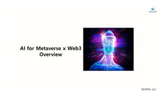 AI for Metaverse x Web3
O i
Overview
TechIPm, LLC
 