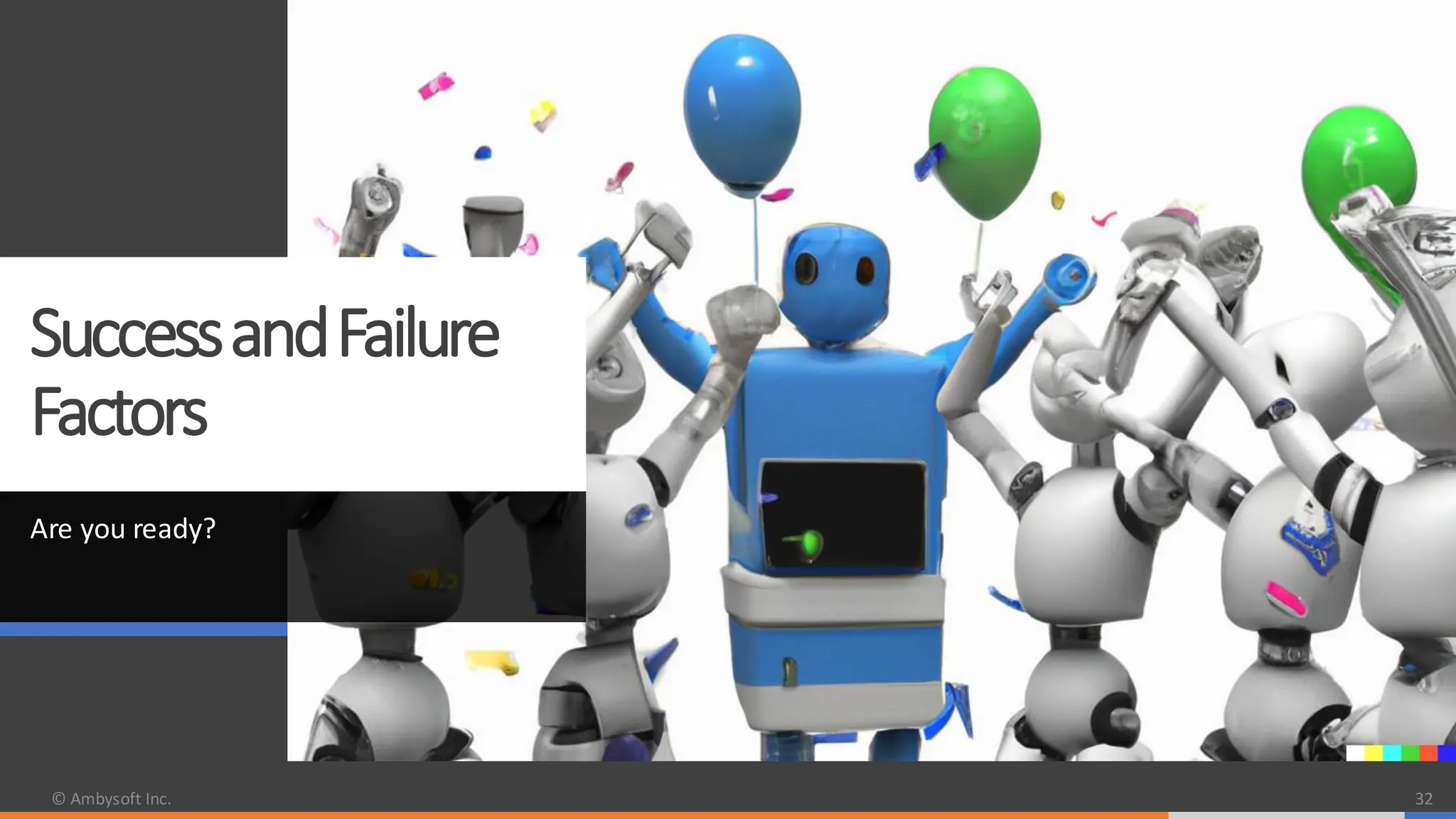 SuccessandFailure
Factors
Are you ready?
© Ambysoft Inc. 32
 