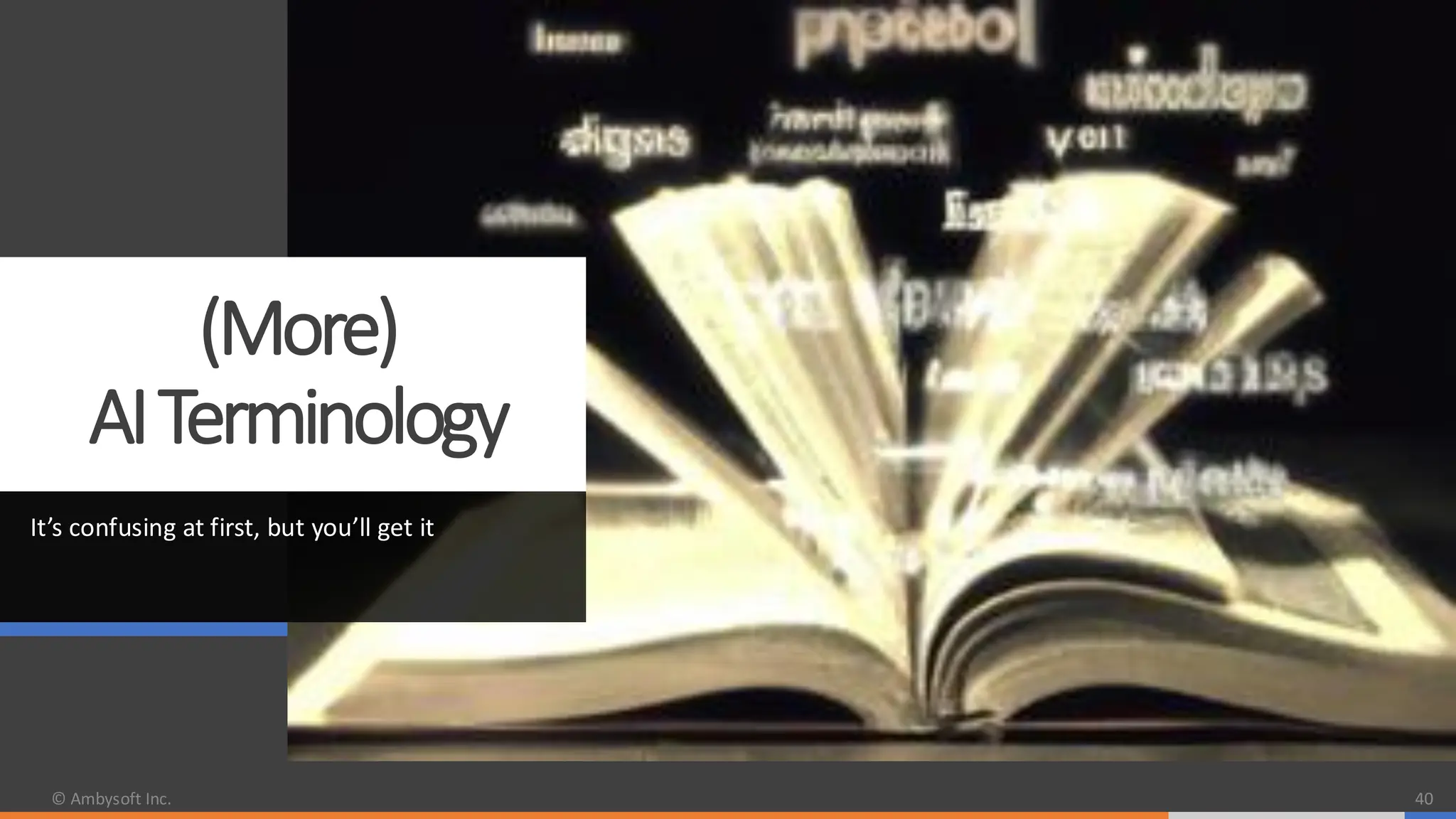 (More)
AITerminology
It’s confusing at first, but you’ll get it
© Ambysoft Inc. 40
 