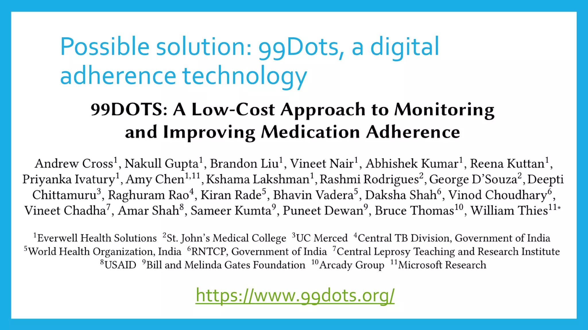 Possible solution: 99Dots, a digital
adherence technology
https://www.99dots.org/
 