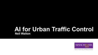 The Alan Turing Institute
AI for Urban Traffic Control
Neil Walton
 