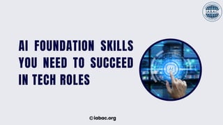 AI Foundation Skills You Need to Succeed in Tech Roles | IABAC | PDF