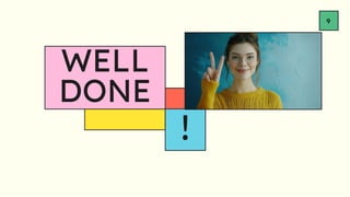 WELL
DONE
!
9
 