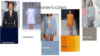 Women’s Colors
Dark Navy Blue
Bright White
Chambray
Mango
Silver Sage
 