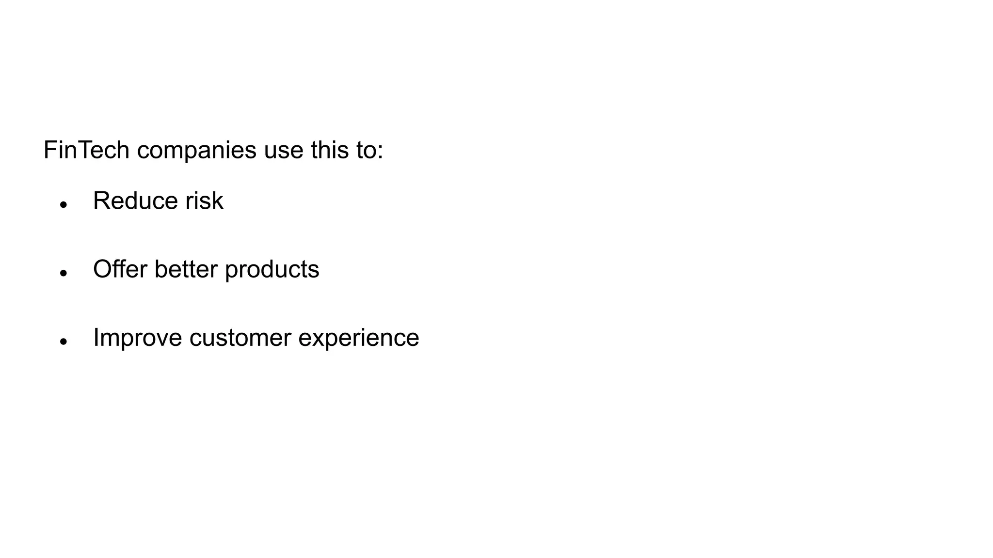FinTech companies use this to:
● Reduce risk
● Offer better products
● Improve customer experience
 