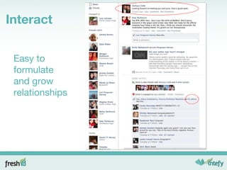 Interact Easy to formulate and grow relationships 