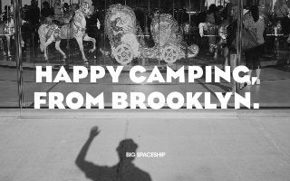 HAPPY CAMPING,
FROM BROOKLYN.

 
