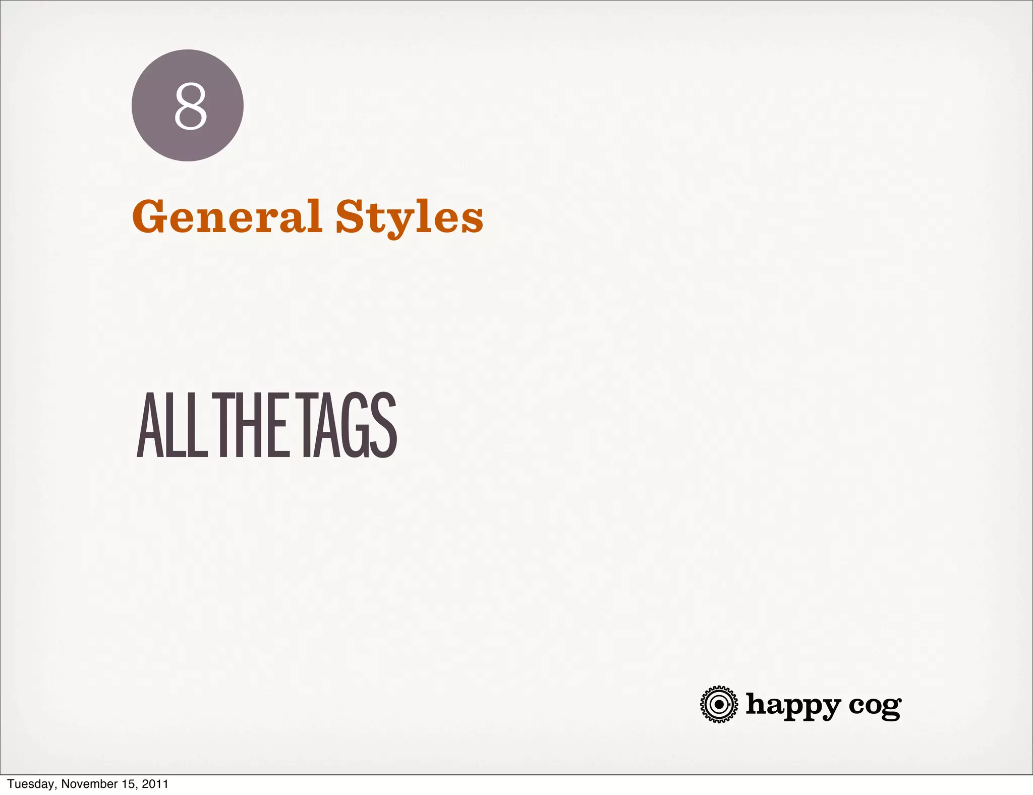 8
                   General Styles



                    ALL THE TAGS


Tuesday, November 15, 2011
 