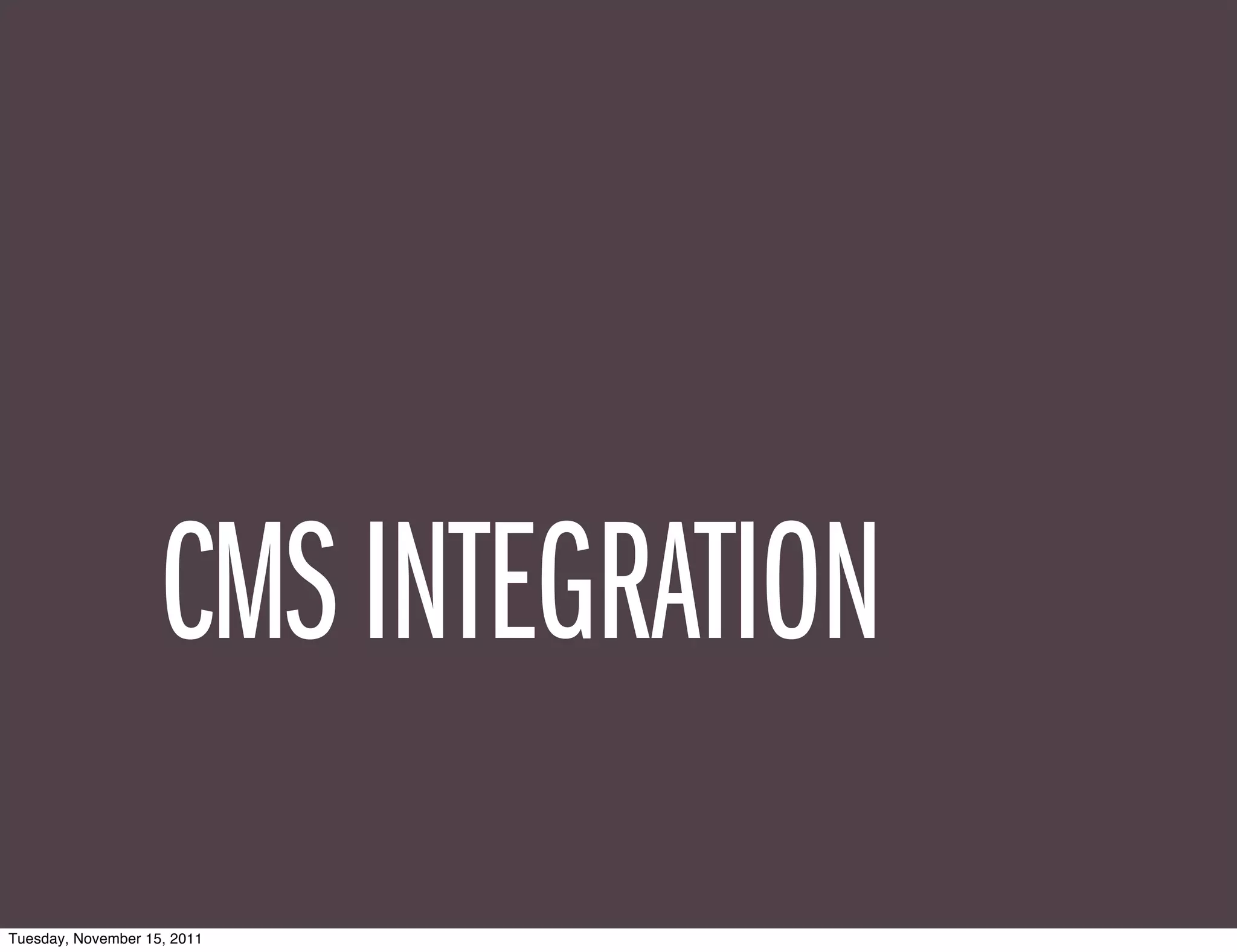 CMS INTEGRATION
Tuesday, November 15, 2011
 