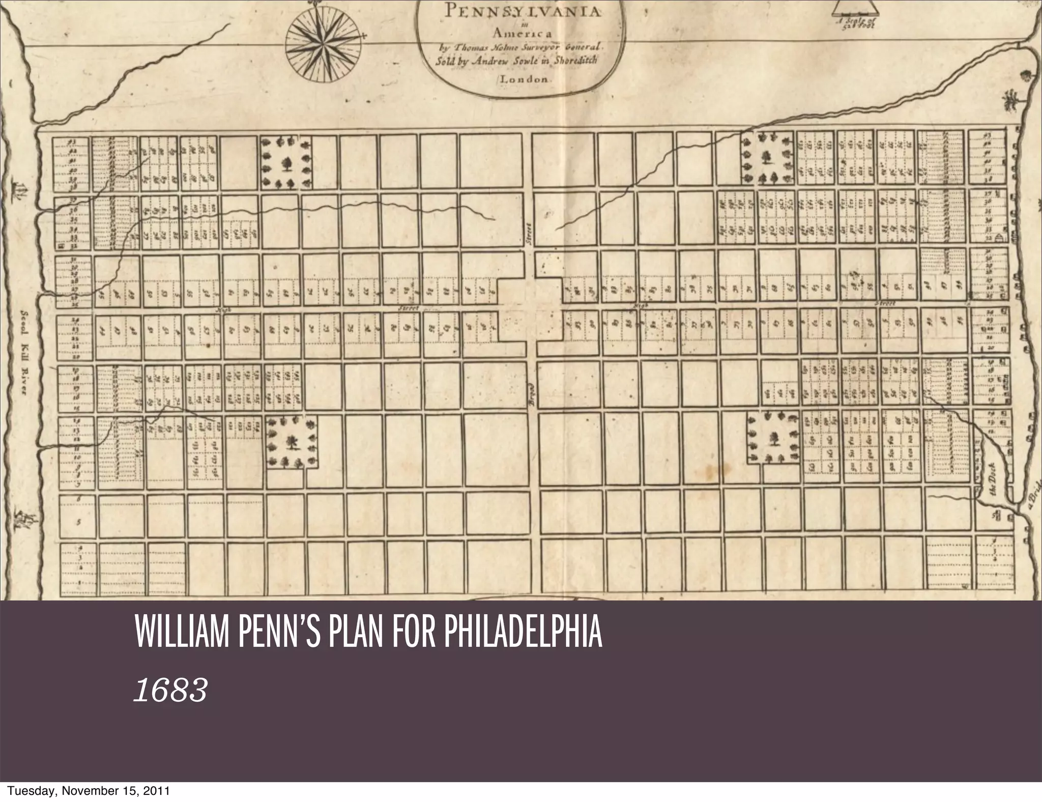 WILLIAM PENN’S PLAN FOR PHILADELPHIA
                    1683

Tuesday, November 15, 2011
 