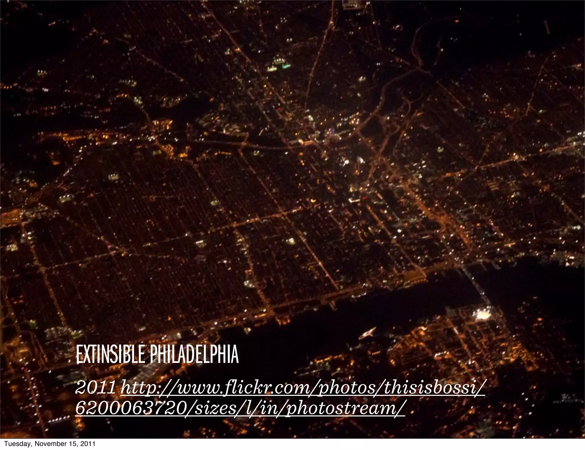 MANHATTAN
                    EXTINSIBLE PHILADELPHIA
                    1755 http://www.flickr.com/photos/thisisbossi/
                    2011
                    6200063720/sizes/l/in/photostream/
Tuesday, November 15, 2011
 