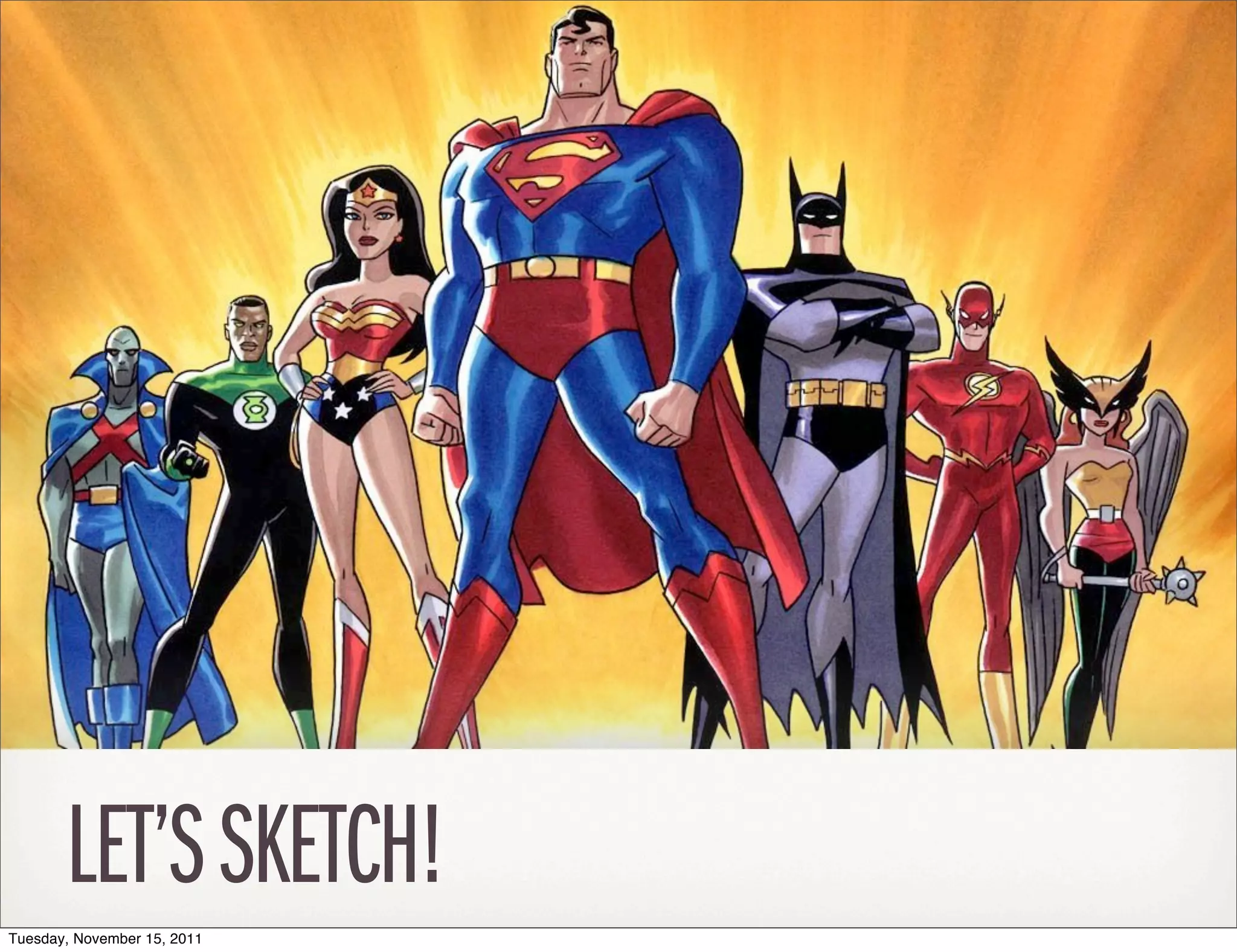 LET’S SKETCH!
Tuesday, November 15, 2011
 